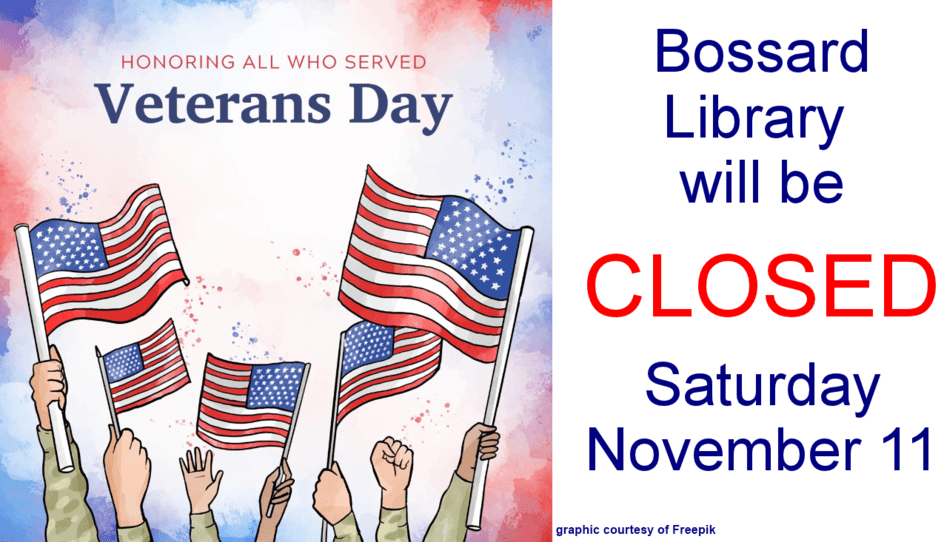 CLOSED in observance of Veterans Day Bossard Memorial Library